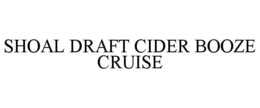 SHOAL DRAFT CIDER BOOZE CRUISE trademark