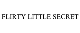 FLIRTY LITTLE SECRET trademark