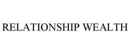 RELATIONSHIP WEALTH trademark