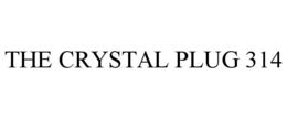 THE CRYSTAL PLUG 314 trademark