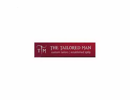 TTM THE TAILORED MAN CUSTOM TAILORS ESTABLISHED 1969 trademark