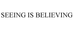 SEEING IS BELIEVING trademark
