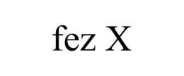 FEZ X trademark