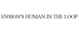 ENSIGN'S HUMAN IN THE LOOP trademark
