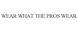 WEAR WHAT THE PROS WEAR trademark
