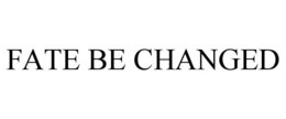 FATE BE CHANGED trademark