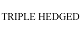 TRIPLE HEDGED trademark