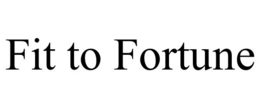 FIT TO FORTUNE trademark