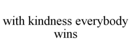 WITH KINDNESS EVERYBODY WINS trademark