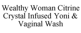 WEALTHY WOMAN CITRINE CRYSTAL INFUSED YONI & VAGINAL WASH trademark