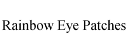 RAINBOW EYE PATCHES trademark
