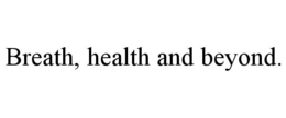 BREATH, HEALTH AND BEYOND. trademark