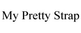 MY PRETTY STRAP trademark