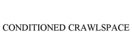 CONDITIONED CRAWLSPACE trademark