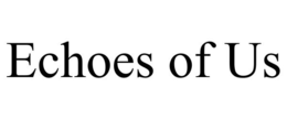 ECHOES OF US trademark