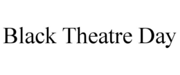 BLACK THEATRE DAY trademark