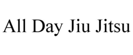ALL DAY JIU JITSU trademark