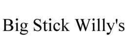 BIG STICK WILLY'S trademark