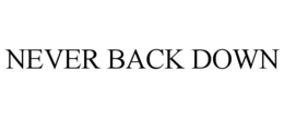 NEVER BACK DOWN trademark