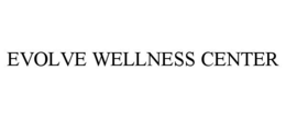 EVOLVE WELLNESS CENTER trademark