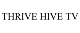 THRIVE HIVE TV trademark