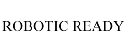 ROBOTIC READY trademark