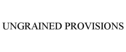 UNGRAINED PROVISIONS trademark
