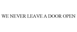 WE NEVER LEAVE A DOOR OPEN trademark