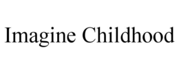 IMAGINE CHILDHOOD trademark