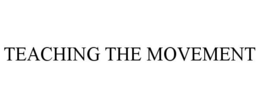 TEACHING THE MOVEMENT trademark