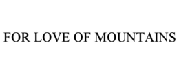 FOR LOVE OF MOUNTAINS trademark