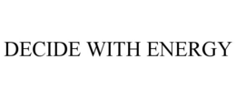 DECIDE WITH ENERGY trademark