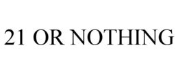 21 OR NOTHING trademark