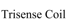 TRISENSE COIL trademark