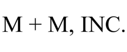 M + M, INC. trademark
