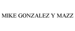 MIKE GONZALEZ Y MAZZ trademark