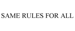 SAME RULES FOR ALL trademark