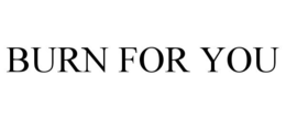 BURN FOR YOU trademark