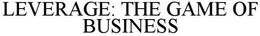 LEVERAGE THE GAME OF BUSINESS trademark