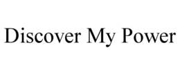 DISCOVER MY POWER trademark