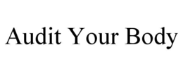 AUDIT YOUR BODY trademark