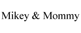 MIKEY & MOMMY trademark
