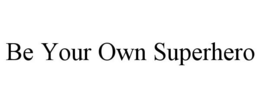 BE YOUR OWN SUPERHERO trademark