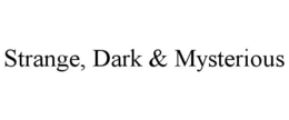 STRANGE, DARK & MYSTERIOUS trademark