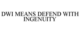DWI MEANS DEFEND WITH INGENUITY trademark