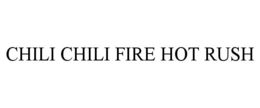 CHILI CHILI FIRE HOT RUSH trademark