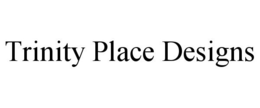 TRINITY PLACE DESIGNS trademark