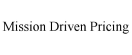 MISSION DRIVEN PRICING trademark