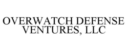 OVERWATCH DEFENSE VENTURES, LLC trademark