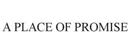 A PLACE OF PROMISE trademark